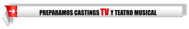 PREPARAMOS CASTINGS TV Y TEATRO MUSICAL