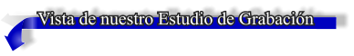 Vista de nuestro Estudio de Grabación